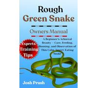 ROUGH GREEN SNAKE: A Beginner’s Arboreal Beauty - Care, Feeding, Housing, and Observation of This Calm, Insect-Eating Snake