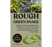 ROUGH GREEN SNAKE: Everything You Need To Know About Rough Green Snakes: Health Care, Feeding, Habitat, Behavior, Handling And Much More.