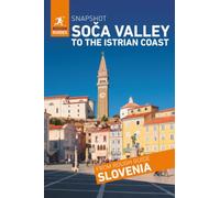 Rough Guides Snapshot Soča Valley to the Istrian coast ( Travel Guide | Insider tips | Must-See Sights | Maps | Phrasebooks )