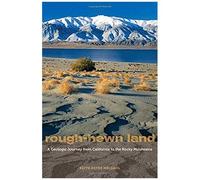 Rough-Hewn Land - A Geologic Journey From California To The Rocky Mountains
