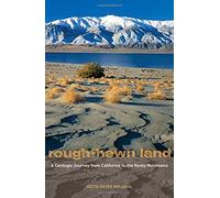 Rough-Hewn Land - A Geologic Journey From California To The Rocky Mountains