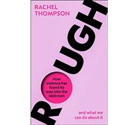 Rough: How violence has found its way into the bedroom and what we can do about it