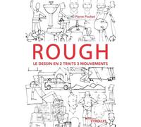 Rough : le dessin en 2 traits 3 mouvements: Personnages, animaux, décors, objets ...