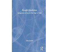 Rough Medicine: Surgeons at Sea in the Age of Sail