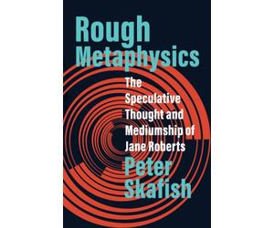 Rough Metaphysics: The Speculative Thought and Mediumship of Jane Roberts