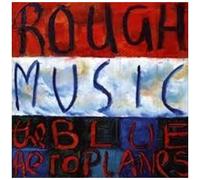 Blue Aeroplanes - Rough Music