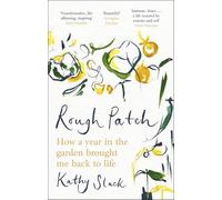 Rough Patch: How a Year in the Garden Brought Me Back to Life