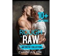 Rough & Raw: 10+ Explicit & Dirty Taboo MM Gay Erotica Sex Short Stories for Adult: First Time, Age Gap, BDSM, Virgin Boy, Bi, and More!.