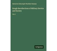 Rough Recollections of Military Service and Society: Vol. I