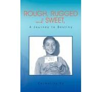 Rough, Rugged And Sweet, A Journey To Destiny