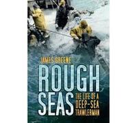 Rough Seas: The Life Of A Deep-Sea Trawlerman Greene, James (Auteur)