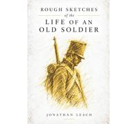 Rough Sketches of the Life of an Old Soldier: A Memoir