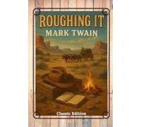 Roughing It: A Humorous Journey Through the American West and Frontier Life With Original Illustrations