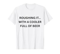 Roughing It... avec Une glacière Pleine de bière pour s'amuser en Plein air T-Shirt