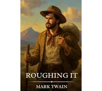ROUGHING IT: Timeless Edition Featuring Authentic Illustrations