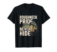 Roughneck Pride ne cache jamais un ouvrier de plate-forme pétrolière fière T-Shirt