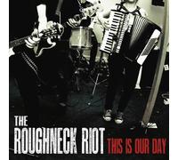 The Roughneck Riot - This is Our Day