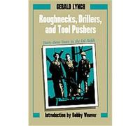 Roughnecks, Drillers, and Tool Pushers, Personal Narratives of West Series Gerald Lynch (Auteur)