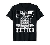 Roulette avec Inscription « I'd Cash Out But I'm Not A Quitter » T-Shirt Graphique avec Valeur