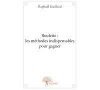 Roulette : les méthodes indispensables pour gagner