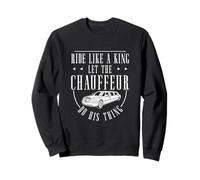 Roulez comme un roi, laissez le chauffeur faire son truc chauffeurs Sweatshirt