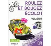 Roulez et bougez écolo ! Maud Veisseire (Auteur), Aurélie de Varax (Auteur)