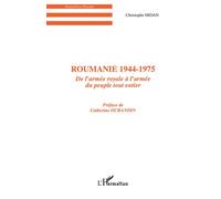 Roumanie 1944-1975 De l'armée royale à l'armée du peuple tout entier - Christophe Midan - L'harmattan - broché - Essai
