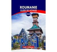 ROUMANIE GUIDE DE VOYAGE 2026: « Romania Adventures : itinéraires d'initiés, circuits culturels, secrets locaux, cartes et itinéraires à travers le pays »