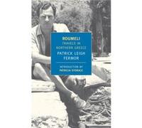 Roumeli Travels in Northern Greece by Patrick Leigh Fermor & Introduction by Patricia Storace Patrick Leigh Fermor (Auteur)