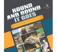 Round And Round It Goes The Life Cycle Of Animals Biology For Kids Science Grade 4 Children's Biology Books