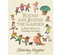 Round and Round the Garden A First Book of Nursery Rhymes by Shirley Hughes Shirley Hughes (Auteur)