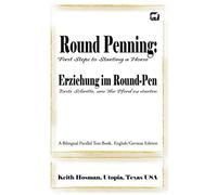 Round Penning: First Steps To Starting A Horse / Erziehung Im Round-Pen. Erste Schritte, Um Ihr Pferd Zu Starten; A Bilingual Parallel Text Book, English/German Edit