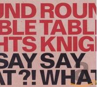 Round Table Knights - Say What?!