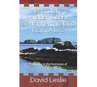 Round the Hidden Coast of Northern Ireland From A to Z: Following in the footsteps of Hugh Forde
