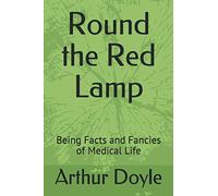 Round the Red Lamp: Being Facts and Fancies of Medical Life