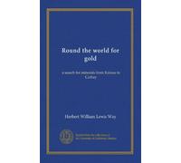 Round the world for gold: a search for minerals from Kansas to Cathay