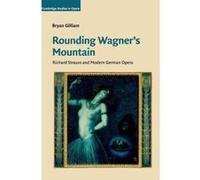 Rounding Wagner's Mountain: Richard Strauss and Modern German Opera (Cambridge Studies in Opera) - [Version Originale] Inconnu (Auteur)