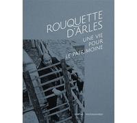 Rouquette d'arles Une vie pour le patrimoine - Bruno Matéos - Photosyntheses Eds - broché - Monographie