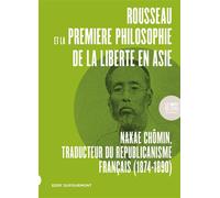 Rousseau et la première philosophie de la liberté en Asie Nakae Chômin, traducteur du républicanisme français (1874-1890) - Eddy Dufourmont - Le Bord De L'eau Eds - broché - Etude