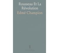 Rousseau Et La Révolution: Histoire d’une influence controversée et des débats sur liberté et égalité