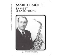 ROUSSEAU EUGENE - MARCEL MULE SA VIE ET LE SAXOPHONE