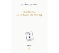 Rousseau, le chemin de ronde Style de l’affect et mémoire dans l’œuvre de Jean-Jacques Rousseau - Jean-François Perrin - Hermann - broché - Essai