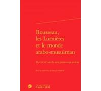 Rousseau, Les Lumières Et Le Monde Arabo-Musulman - Du Xviiie Siècle Aux Printemps Arabes