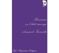 Rousseau ou l'état sauvage Armand Farrachi (Auteur)