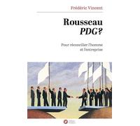 Rousseau PDG ? Pour réconcilier l'homme et l'entreprise - Frédéric Vincent - Debats Publics Editions - broché - Essai