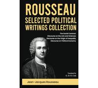 Rousseau Selected Political Writings Collection: The Social Contract, Discourse on the Arts and Sciences, Discourse on the Origin of Inequality, Discourse on Political Economy