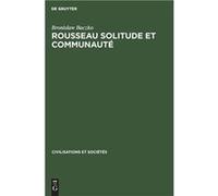 Rousseau Solitude et communaut - Bronislaw Clair Baczko BrendhelLamhout - De Gruyter - Livre en Anglais Bronislaw Clair Baczko BrendhelLamhoutBronislaw Clair Baczko BrendhelLamhout (Auteur)