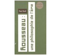 Rousseau : Une Philosophie De L'âme