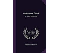 Rousseau's Emile: Or, Treatise On Education