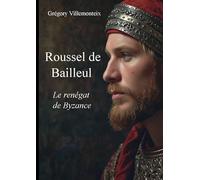 Roussel de Bailleul: Le renégat de Byzance
